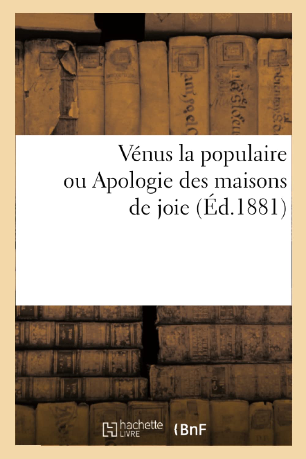 Vnus La Populaire Ou Apologie Des Maisons de Joie (d.1881) (Philosophie) (French Edition),Used