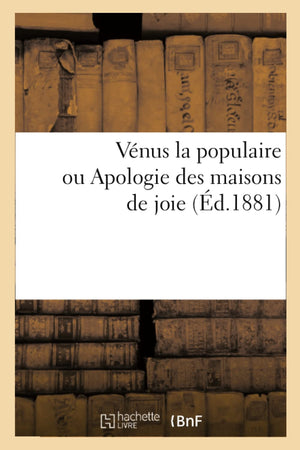 Vnus La Populaire Ou Apologie Des Maisons de Joie (d.1881) (Philosophie) (French Edition),Used