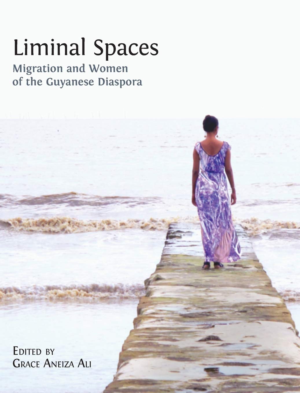 Liminal Spaces: Migration and Women of the Guyanese Diaspora,Used