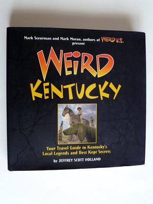 Weird Kentucky: Your Travel Guide to Kentucky's Local Legends and Best Kept Secrets (Volume 4),Used