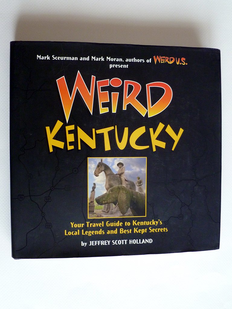 Weird Kentucky: Your Travel Guide to Kentucky's Local Legends and Best Kept Secrets (Volume 4),Used