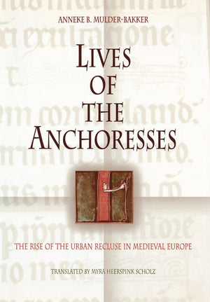 Lives Of The Anchoresses: The Rise Of The Urban Recluse In Medieval Europe (The Middle Ages Series),Used
