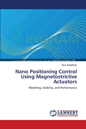 Nano Positioning Control Using Magnetostrictive Actuators: Modeling, Stability, and Performance,Used