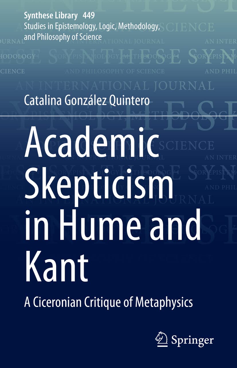 Academic Skepticism in Hume and Kant: A Ciceronian Critique of Metaphysics (Synthese Library, 449),Used