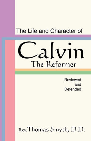 The Life And Character Of Calvin, The Reformer, Reviewed And Defended,Used
