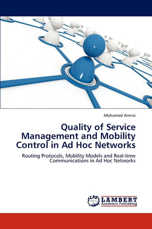 Quality of Service Management and Mobility Control in Ad Hoc Networks: Routing Protocols, Mobility Models and Realtime Communic,Used