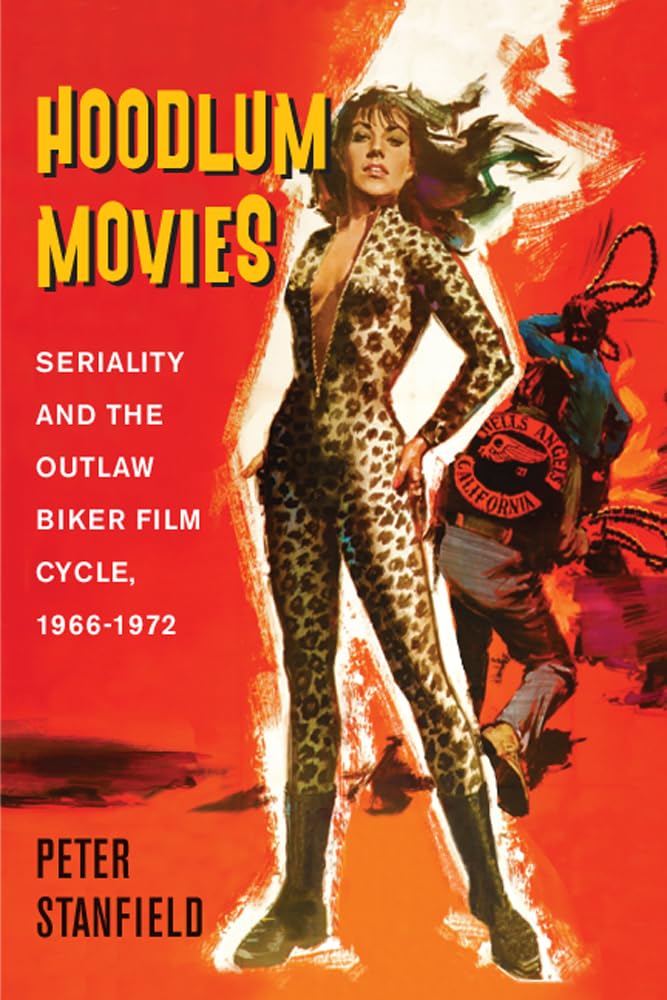 Hoodlum Movies: Seriality And The Outlaw Biker Film Cycle, 19661972,Used