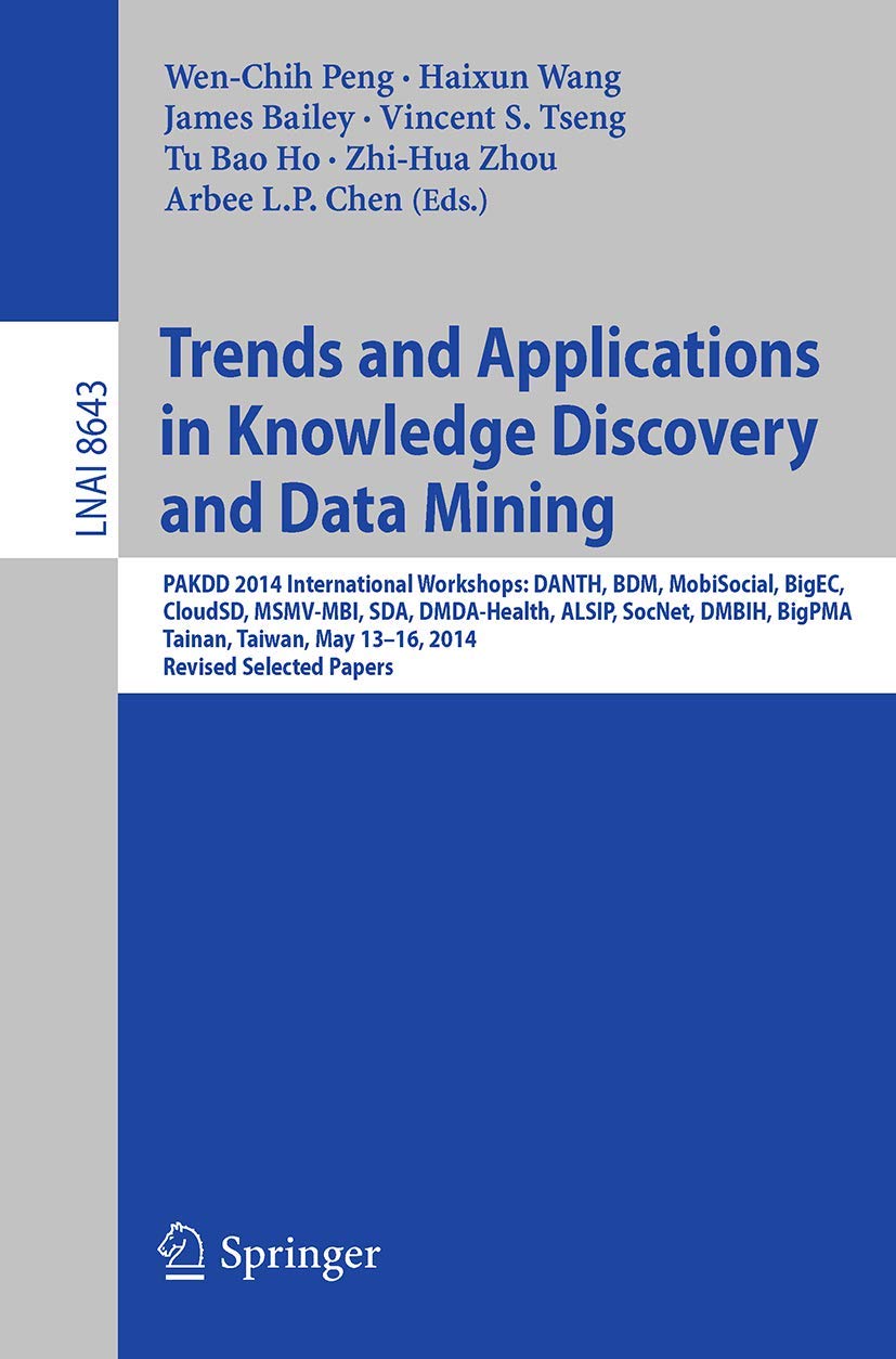Trends and Applications in Knowledge Discovery and Data Mining: PAKDD 2014 International Workshops: DANTH, BDM, MobiSocial, BigE,Used