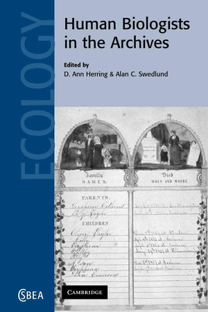 Human Biologists in the Archives: Demography, Health, Nutrition and Genetics in Historical Populations (Cambridge Studies in Bio,Used