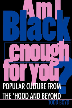 Am I Black Enough For You?: Popular Culture From The 'Hood And Beyond,New