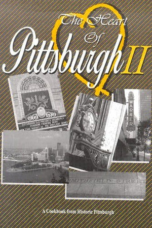 The Heart Of Pittsburgh II: A Cook Book From Historic Pittsburgh,New