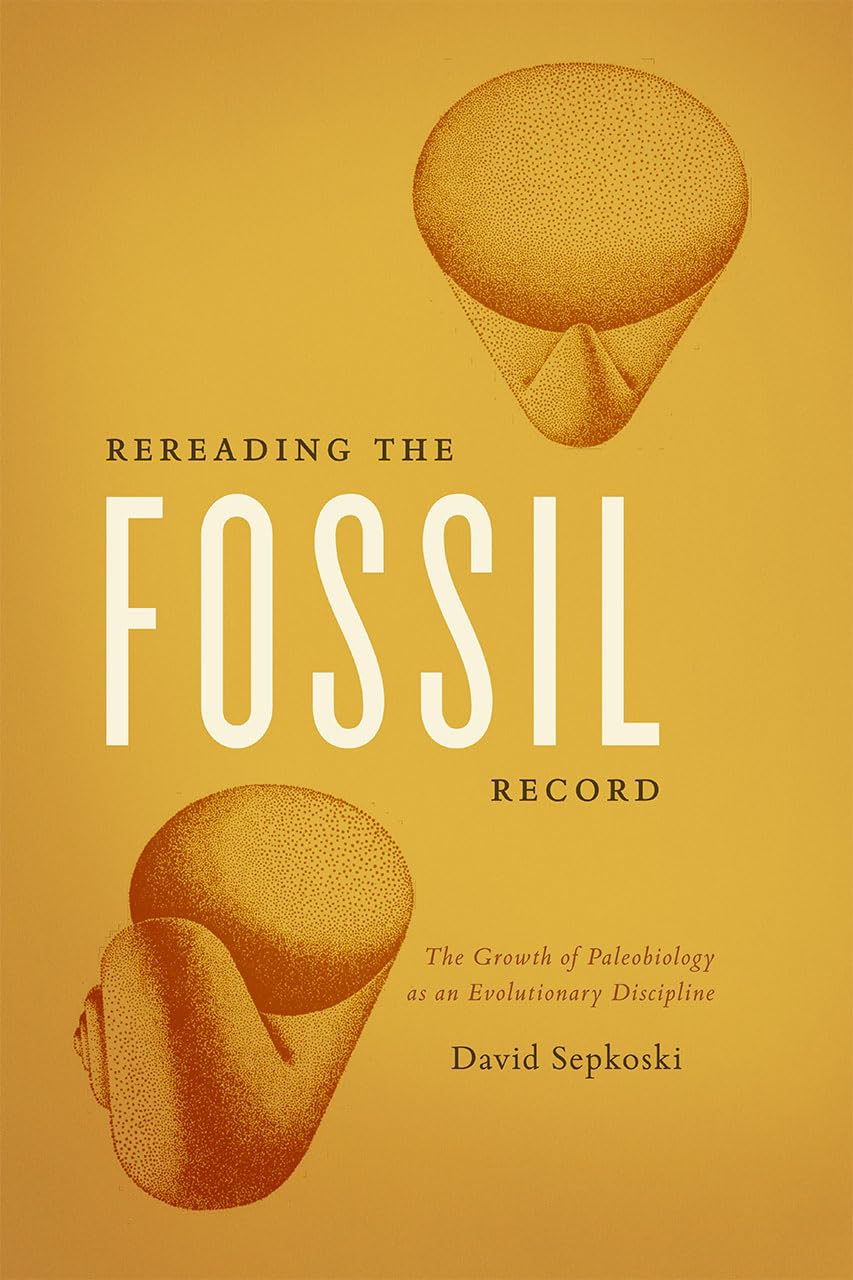 Rereading the Fossil Record: The Growth of Paleobiology as an Evolutionary Discipline,Used