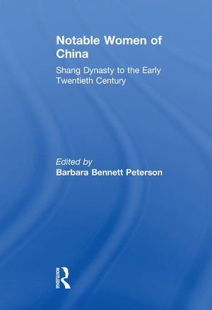 Notable Women of China: Shang Dynasty to the Early Twentieth Century: Shang Dynasty to the Early Twentieth Century,Used