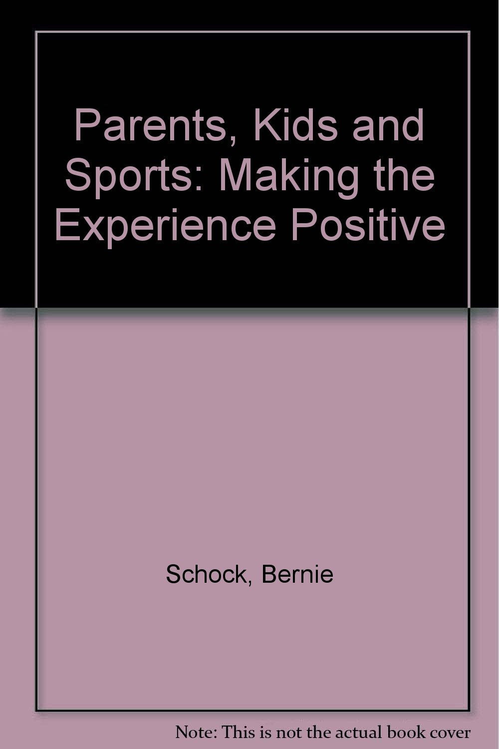 Parents, Kids and Sports: Making the Experience Positive,Used