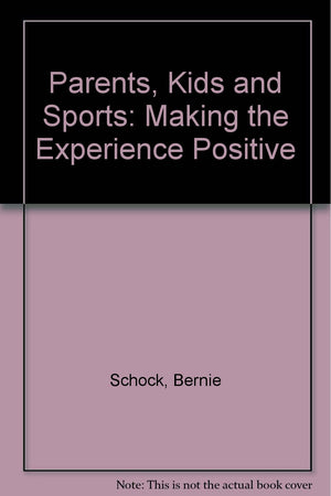 Parents, Kids and Sports: Making the Experience Positive,Used