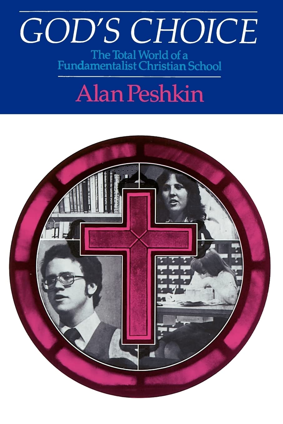 God's Choice: The Total World of a Fundamentalist Christian School,New