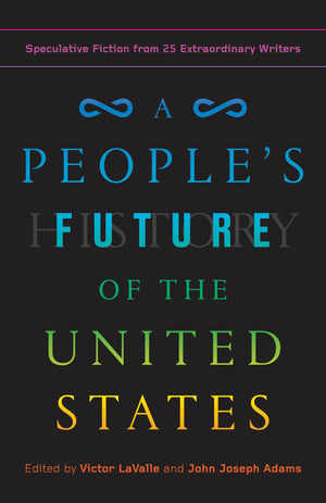 A People's Future of the United States: Speculative Fiction from 25 Extraordinary Writers,Used