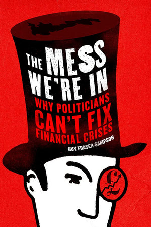 The Mess We'Re In: Why Politicians Can'T Fix Financial Crises,Used
