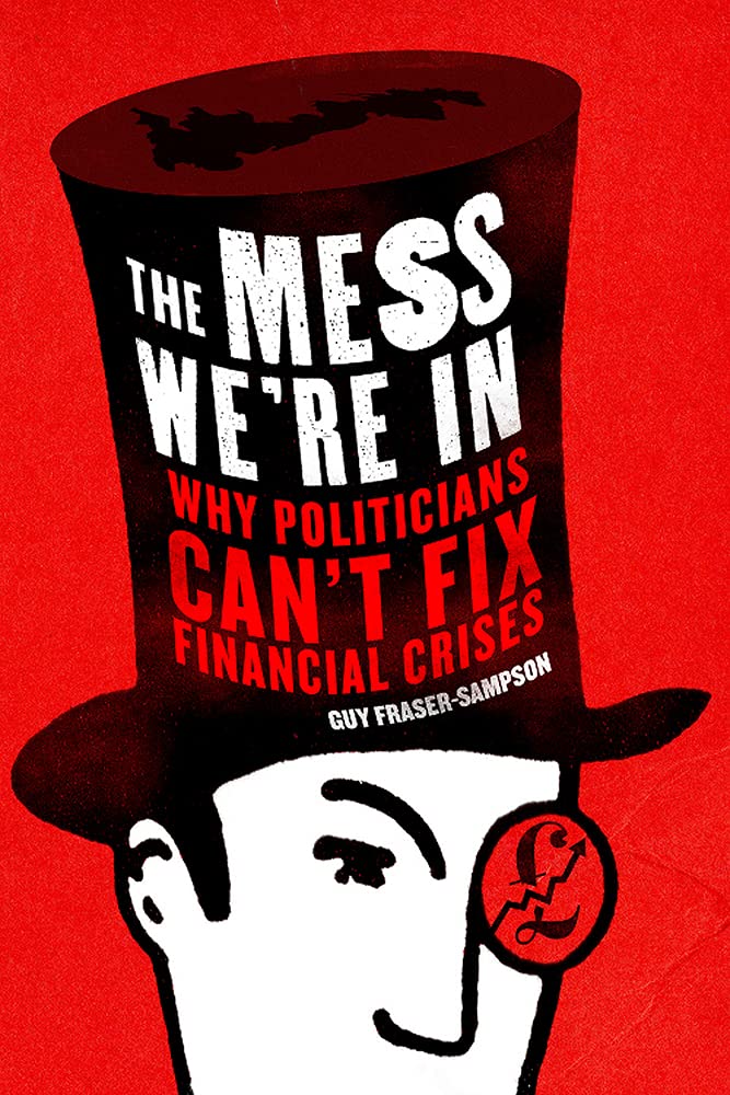 The Mess We'Re In: Why Politicians Can'T Fix Financial Crises,Used