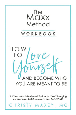 The Maxx Method: How To Love Yourself And Become Who You Are Meant To Be