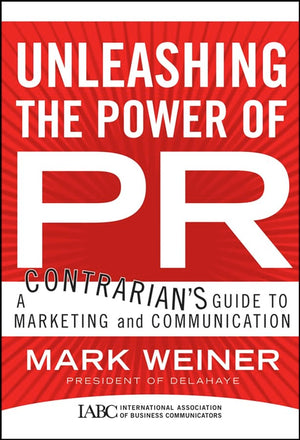 Unleashing The Power Of Pr: A Contrarian'S Guide To Marketing And Communication,Used