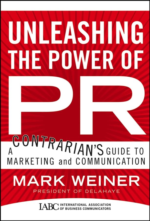 Unleashing The Power Of Pr: A Contrarian'S Guide To Marketing And Communication,Used