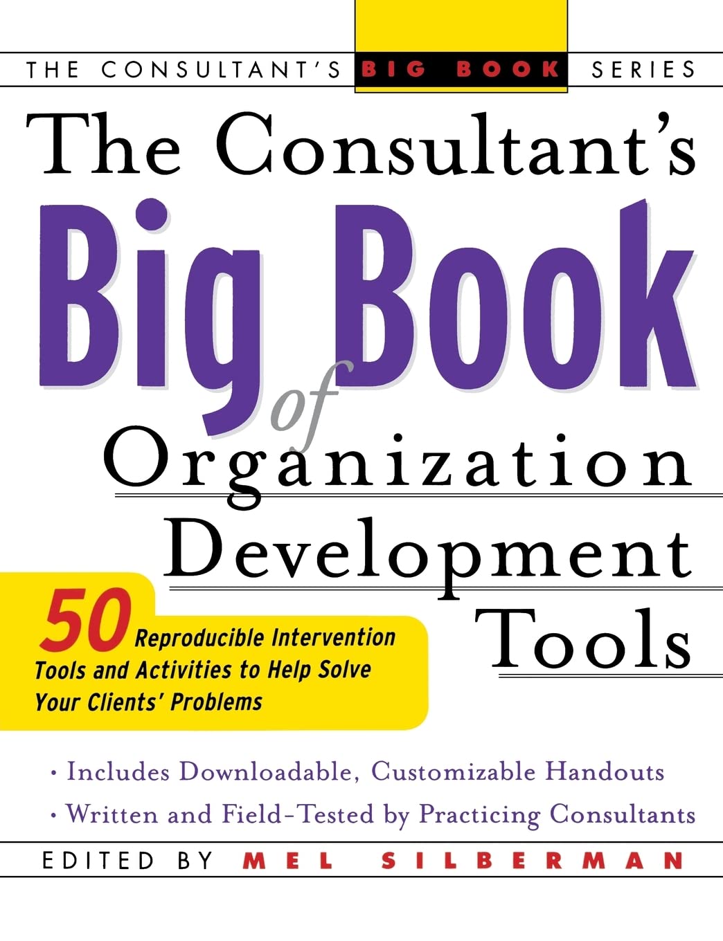 The Consultant's Big Book of Organization Development Tools : 50 Reproducible Intervention Tools to Help Solve Your Clients' Pro,New