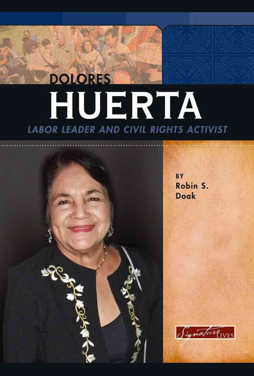 Dolores Huerta: Labor Leader and Civil Rights Activist (Signature Lives),Used