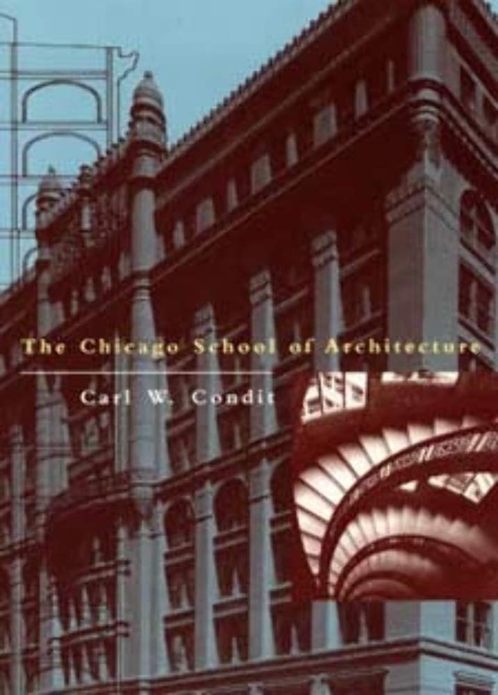 The Chicago School of Architecture: A History of Commercial and Public Building in the Chicago Area, 18751925,Used