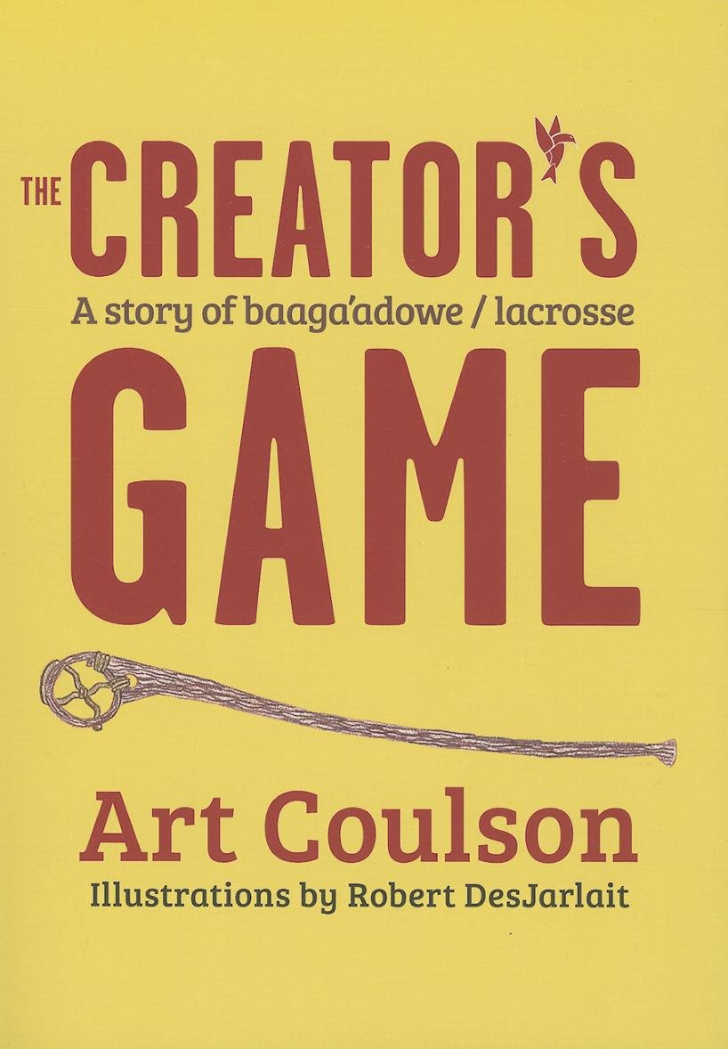 The Creator's Game: A Story of Baagaadowe/Lacrosse,Used