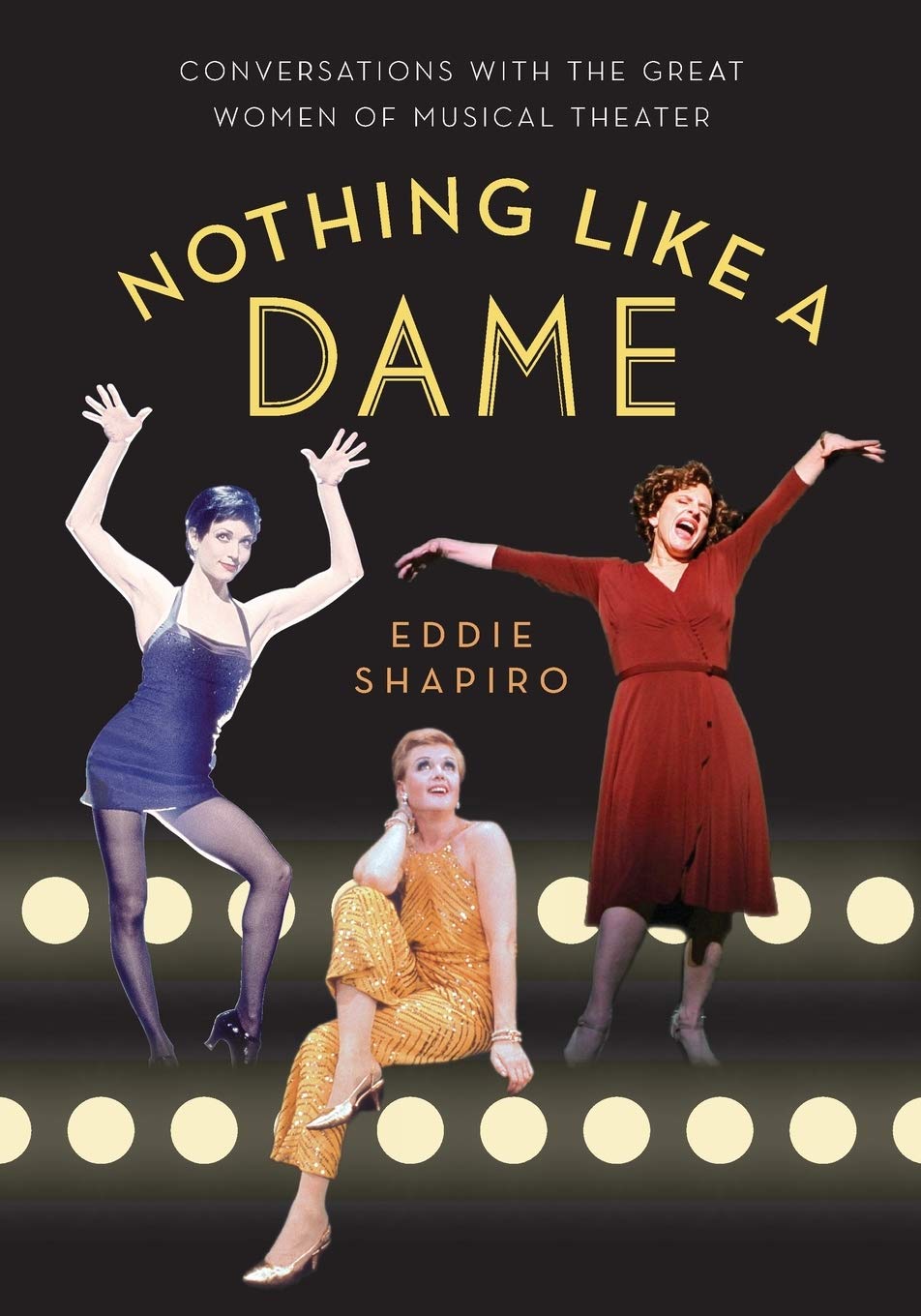 Nothing Like a Dame: Conversations with the Great Women of Musical Theater,New