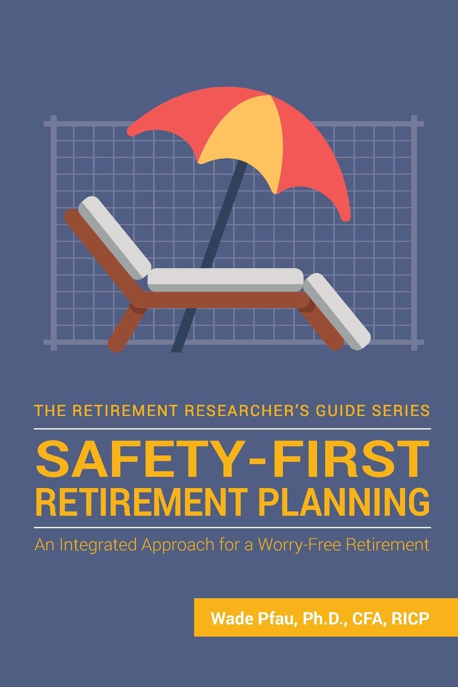 SafetyFirst Retirement Planning: An Integrated Approach for a WorryFree Retirement (The Retirement Researcher Guide Series),Used