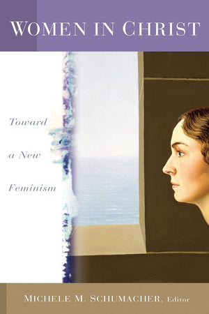 Woman in Christ: Toward a New Feminism,New