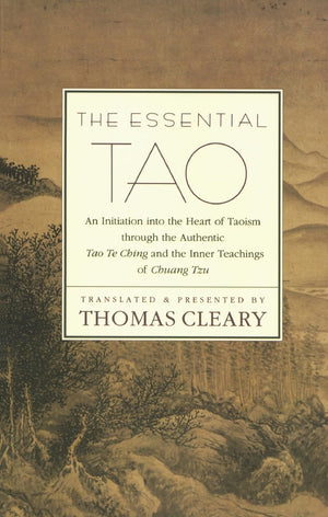 The Essential Tao : An Initiation into the Heart of Taoism Through the Authentic Tao Te Ching and the Inner Teachings of Chuang,Used