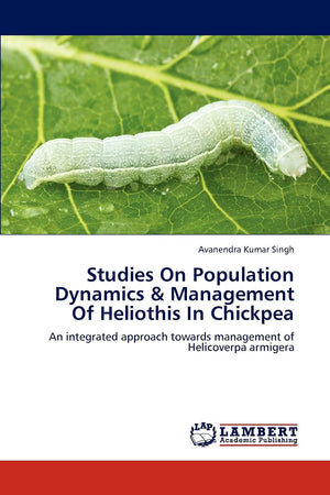 Studies On Population Dynamics & Management Of Heliothis In Chickpea: An integrated approach towards management of Helicoverpa a,Used