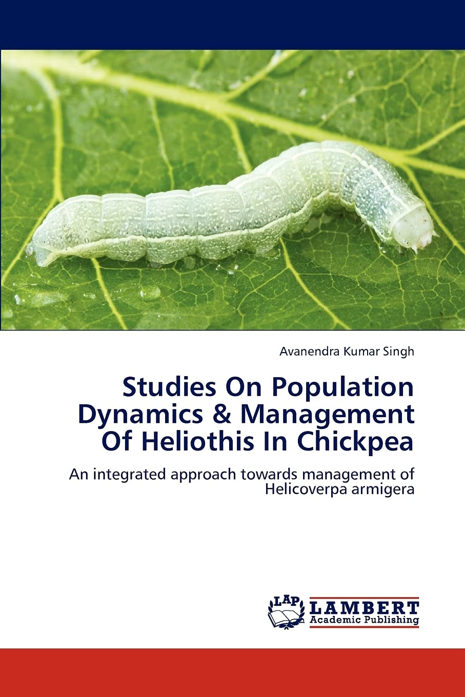 Studies On Population Dynamics & Management Of Heliothis In Chickpea: An integrated approach towards management of Helicoverpa a,Used