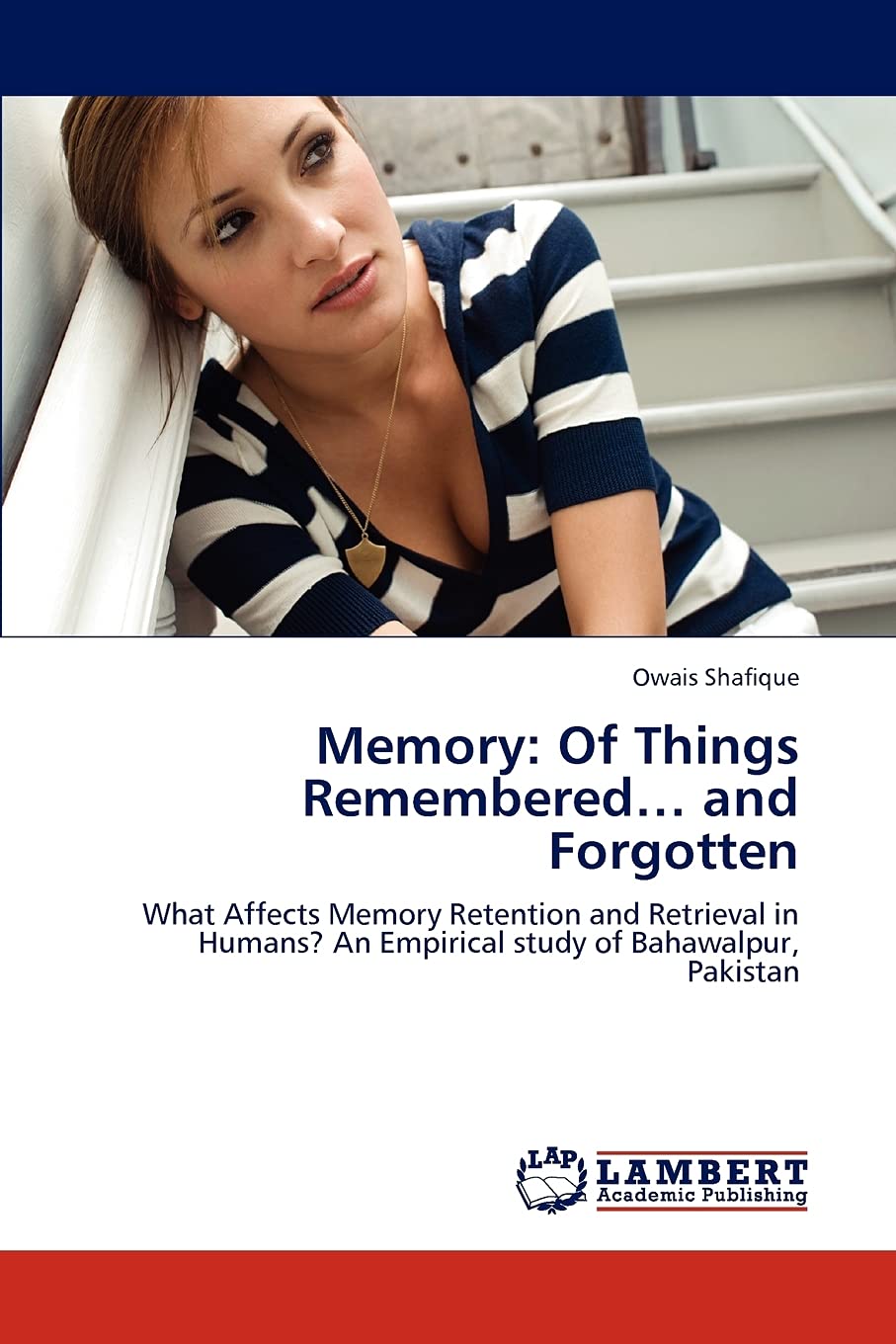 Memory: Of Things Remembered and Forgotten: What Affects Memory Retention and Retrieval in Humans? An Empirical study of Bahawal,Used
