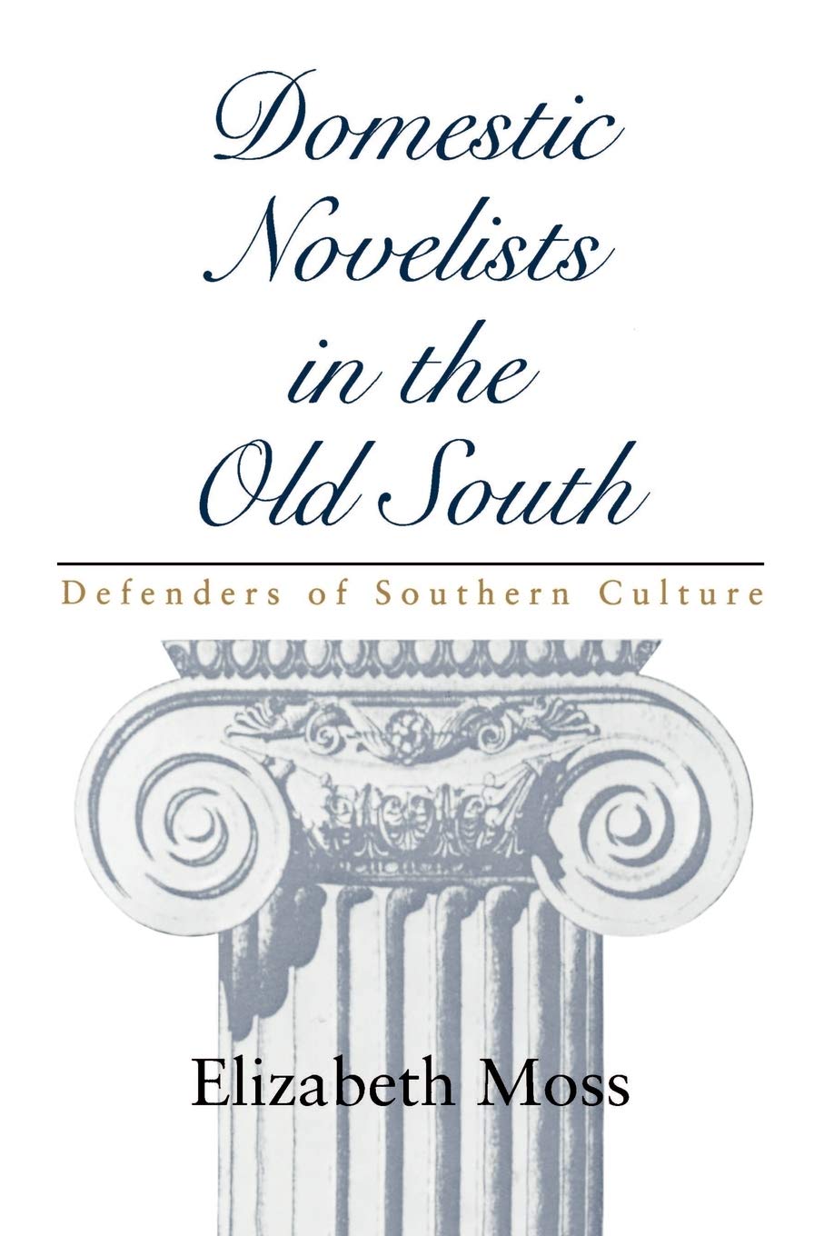 Domestic Novelists In The Old South: Defenders Of Southern Culture (Southern Literary Studies),Used