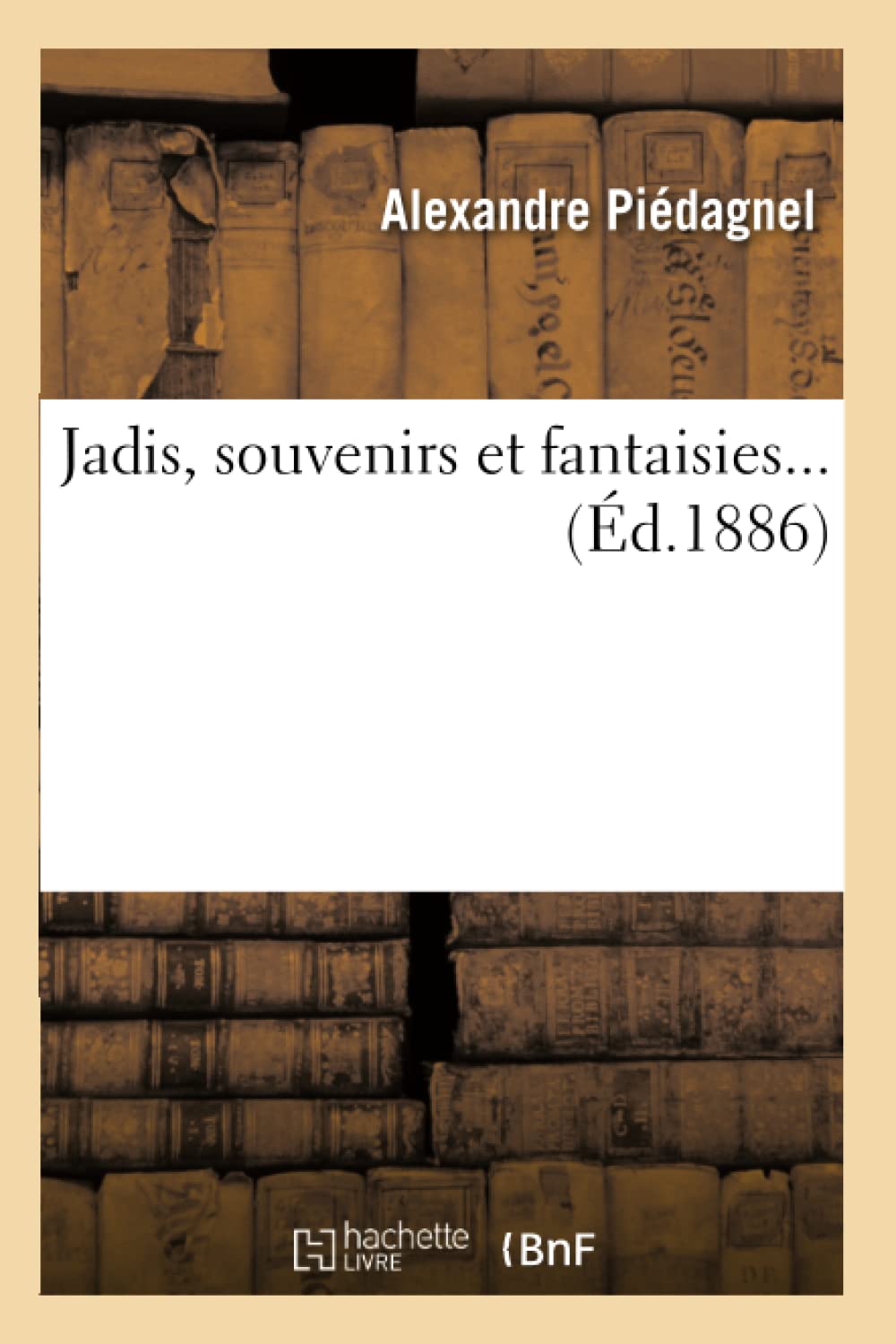 Jadis, Souvenirs Et Fantaisies (D.1886) (Litterature) (French Edition),New