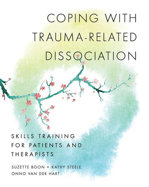 Coping With Traumarelated Dissociation: Skills Training For Patients And Therapists (Norton Series On Interpersonal Neurobiolog