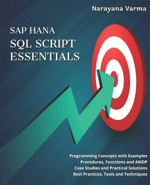 SAP HANA SQL Script Essentials: # Programming Concepts with Examples # Procedures, Functions and AMDP # Case Studies and Practic,Used