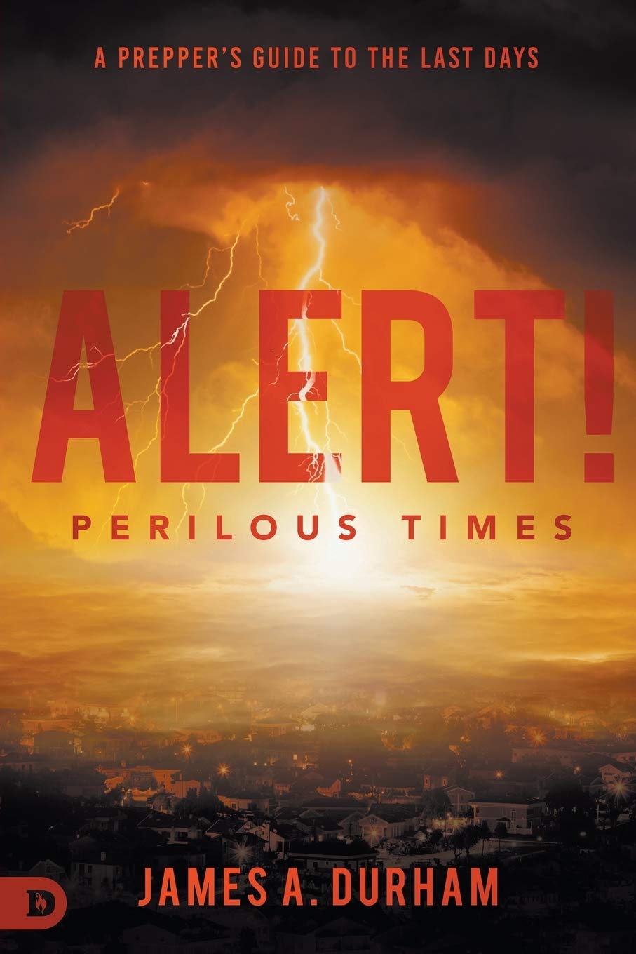 Alert! Perilous Times: A Prepper's Guide to the Last Days,Used