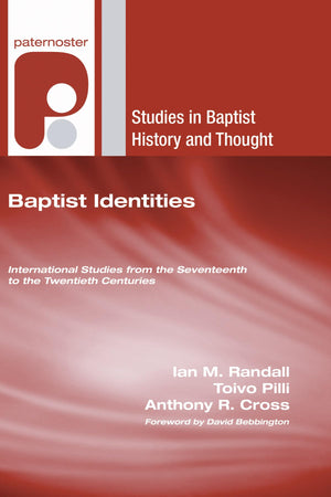 Baptist Identities: International Studies From The Seventeenth To The Twentieth Centuries (Studies In Baptist History And Though,New