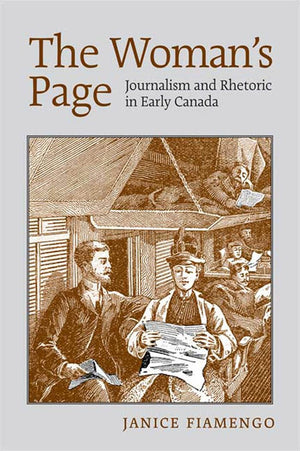 The Woman's Page: Journalism and Rhetoric in Early Canada,Used