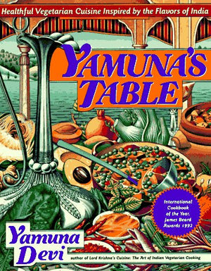 Yamunas Table: Healthy Vegetarian Cuisine Inspired By The Flavors Of India-new