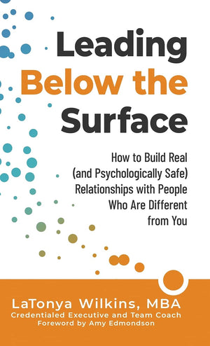 Leading Below the Surface: How to Build Real (and Psychologically Safe) Relationships with People Who Are Different from You,Used