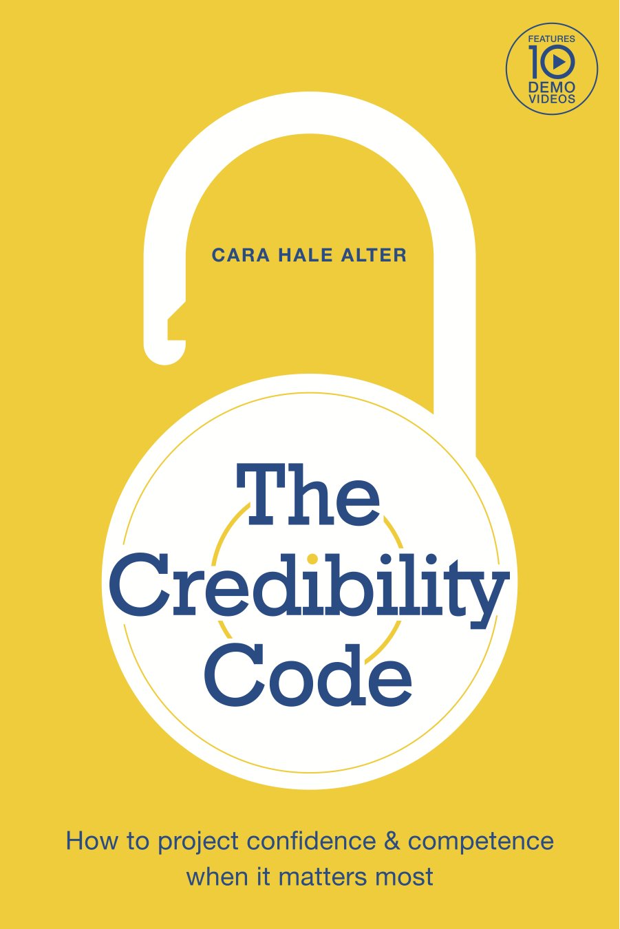 The Credibility Code: How to Project Confidence and Competence When It Matters Most-Used