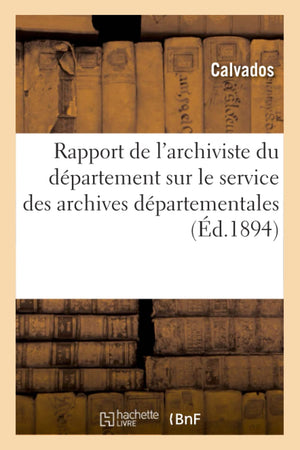 Rapport De L'Archiviste Du Dpartement Sur Le Service Des Archives Dpartementales (D.1894) (Histoire) (French Edition),New