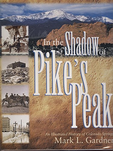 In the Shadow of Pike's Peak : An Illustrated History of Colorado Springs,Used