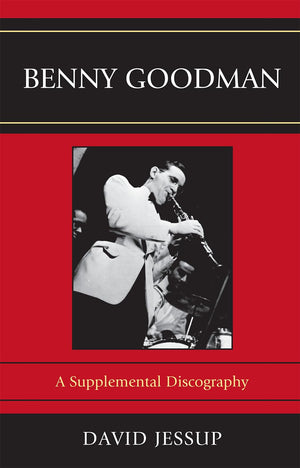 Benny Goodman: A Supplemental Discography (Volume 62) (Studies In Jazz, 62),Used